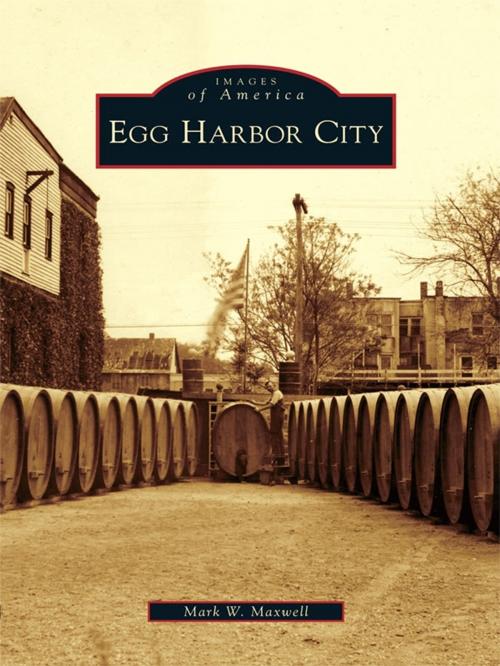 Cover of the book Egg Harbor City by Mark W. Maxwell, Arcadia Publishing Inc.