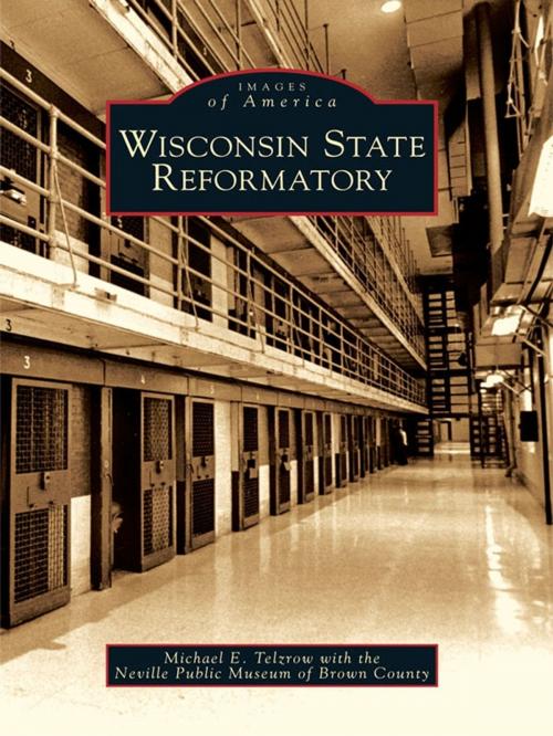 Cover of the book Wisconsin State Reformatory by Michael E. Telzrow, Neville Public Museum of Brown County, Arcadia Publishing Inc.