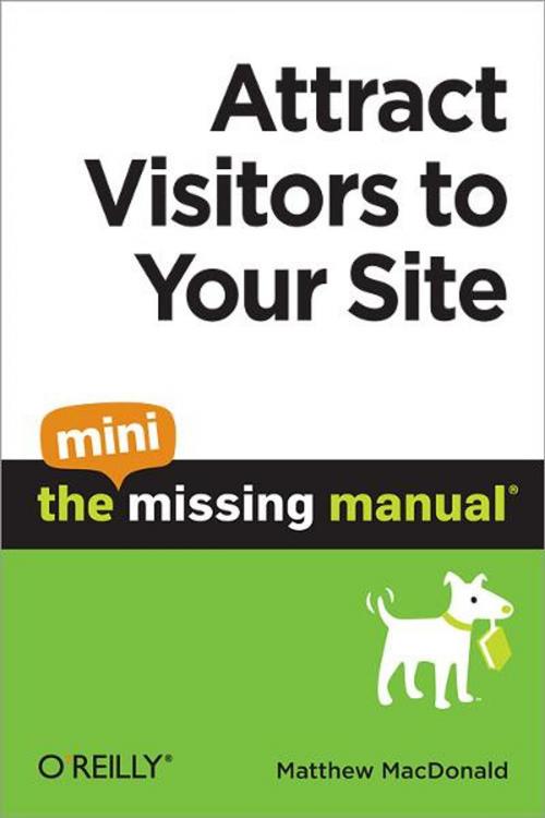 Cover of the book Attract Visitors to Your Site: The Mini Missing Manual by Matthew MacDonald, O'Reilly Media