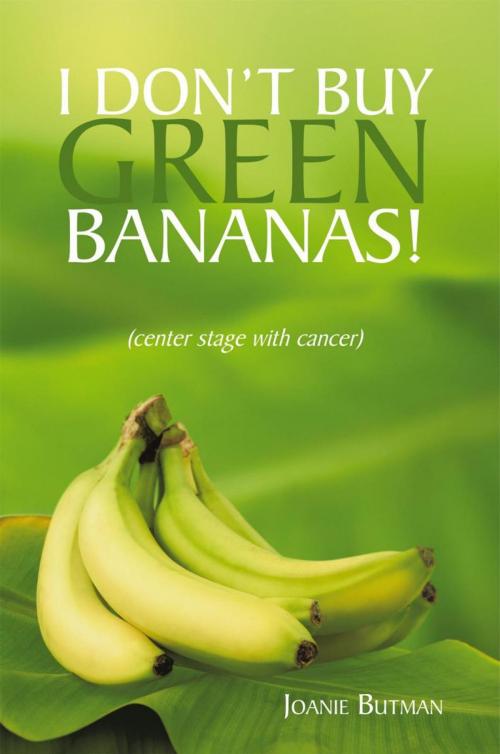 Cover of the book I Don't Buy Green Bananas by Joanie Butman, iUniverse