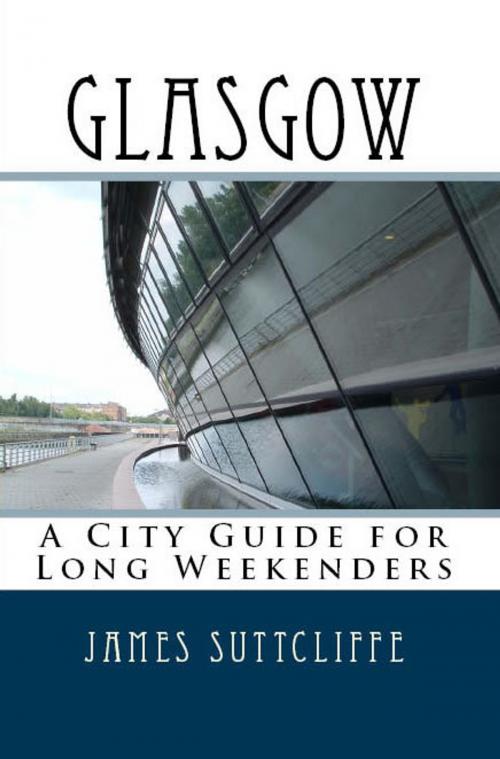 Cover of the book Glasgow: A city guide for long weekenders by James Suttcliffe, The Butler Publishing Group