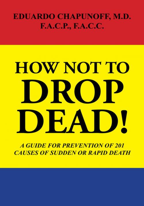 Cover of the book How Not to Drop Dead! by Eduardo Chapunoff M.D. F.A.C.P. F.A.C.C., Xlibris US