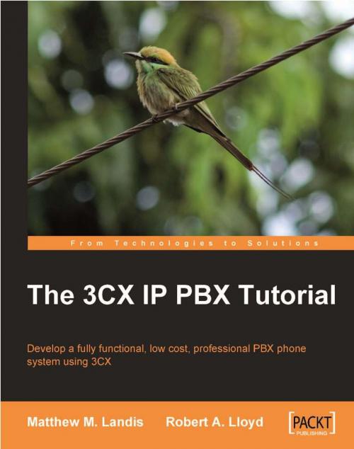 Cover of the book The 3CX IP PBX Tutorial by Matthew M. Landis, Robert Lloyd, Packt Publishing