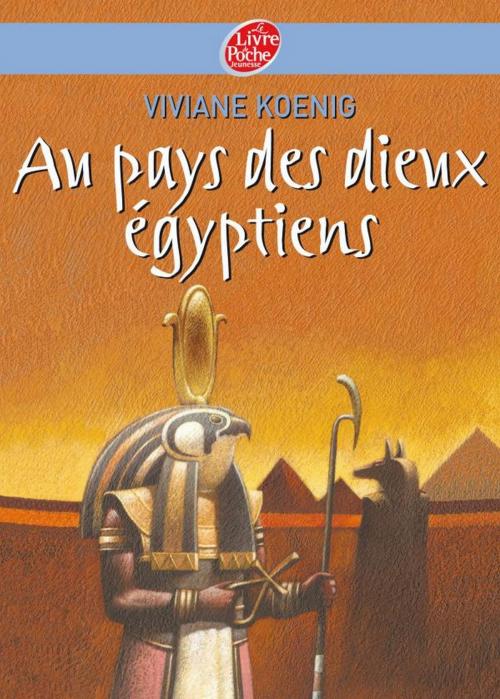 Cover of the book Au pays des Dieux Egyptiens by Viviane Koenig, Gianni de Conno, Livre de Poche Jeunesse