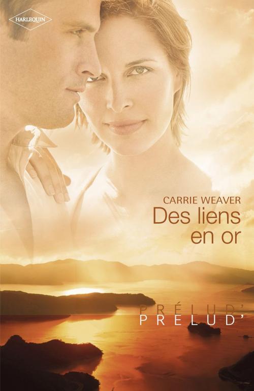 Cover of the book Des liens en or (Harlequin Prélud') by Carrie WEAVER, Harlequin