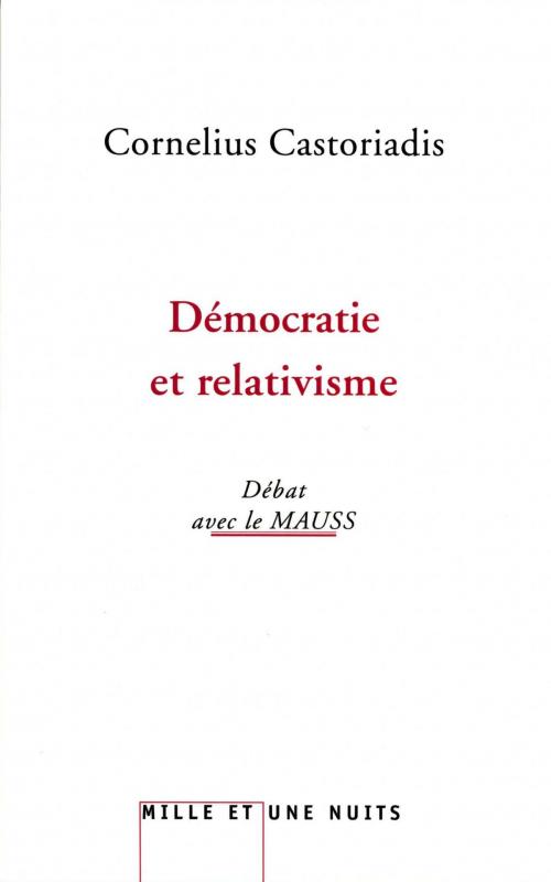 Cover of the book Démocratie et relativisme by Cornelius Castoriadis, Le MAUSS, Fayard/Mille et une nuits