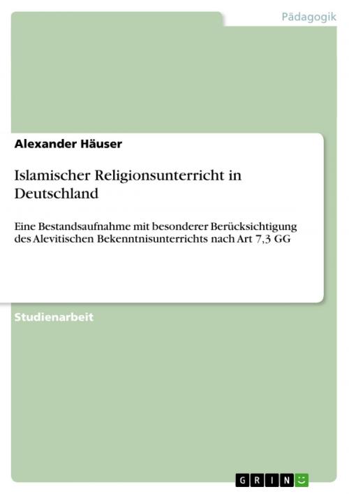 Cover of the book Islamischer Religionsunterricht in Deutschland by Alexander Häuser, GRIN Verlag