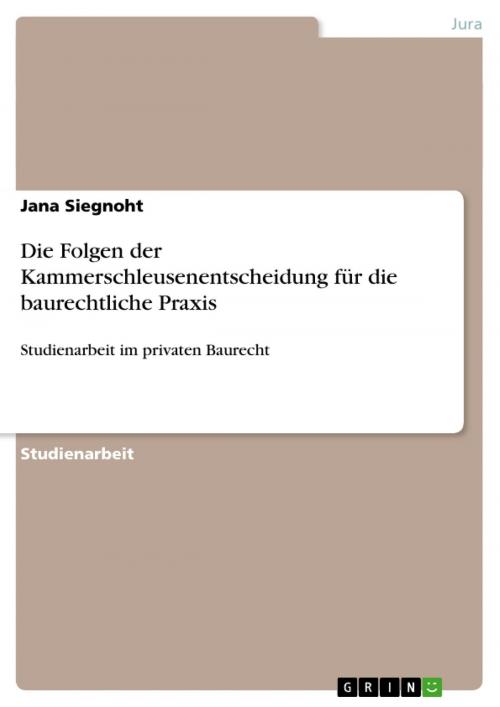 Cover of the book Die Folgen der Kammerschleusenentscheidung für die baurechtliche Praxis by Jana Siegnoht, GRIN Verlag