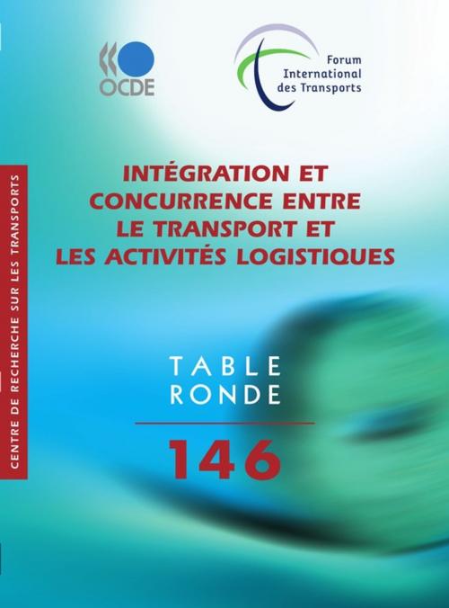 Cover of the book Intégration et concurrence entre le transport et les activités logistiques by Collectif, OECD