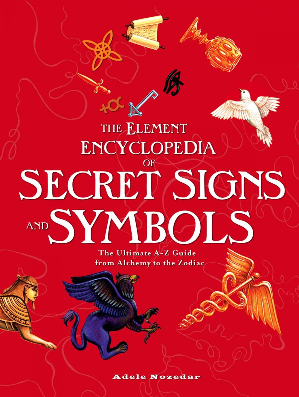 Big bigCover of The Element Encyclopedia of Secret Signs and Symbols: The Ultimate A–Z Guide from Alchemy to the Zodiac