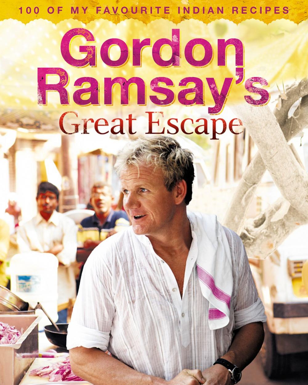 Big bigCover of Gordon Ramsay’s Great Escape: 100 of my favourite Indian recipes