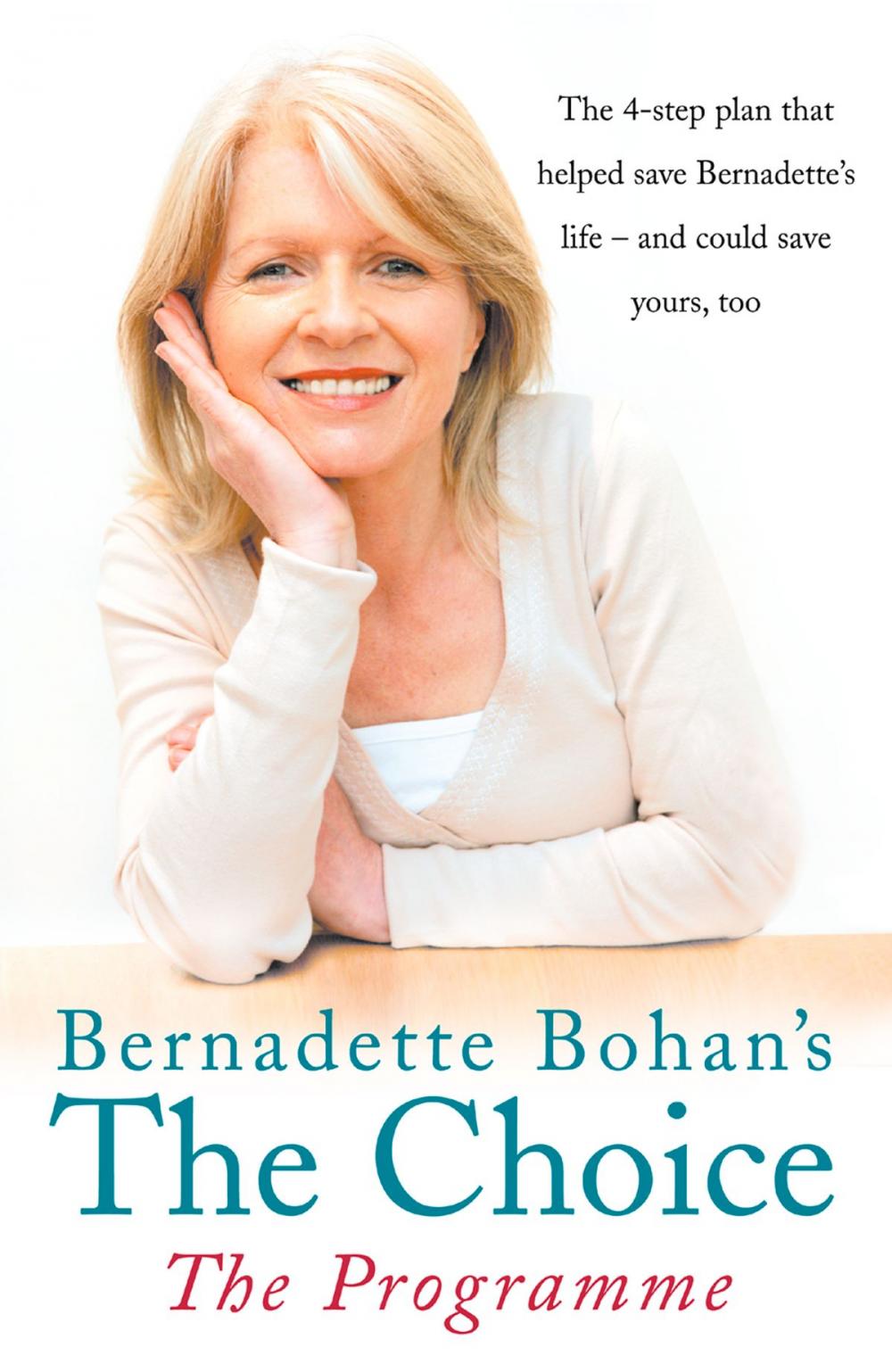 Big bigCover of Bernadette Bohan’s The Choice: The Programme: The simple health plan that saved Bernadette’s life – and could help save yours too