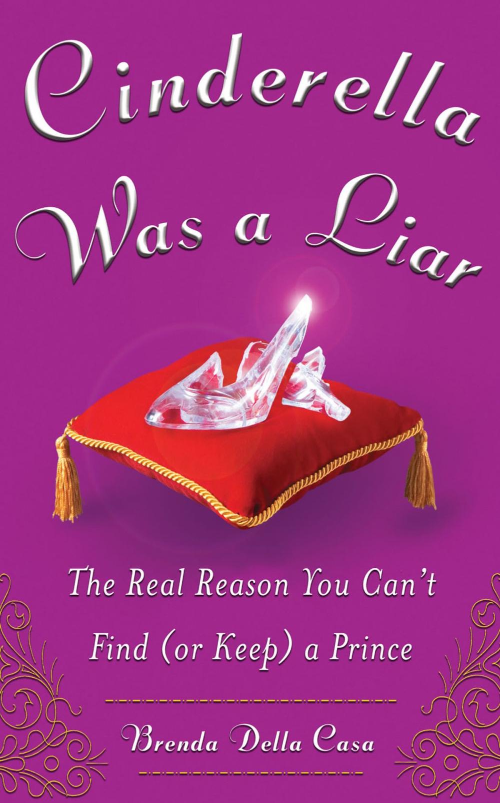 Big bigCover of Cinderella Was a Liar: The Real Reason You Can’t Find (or Keep) a Prince