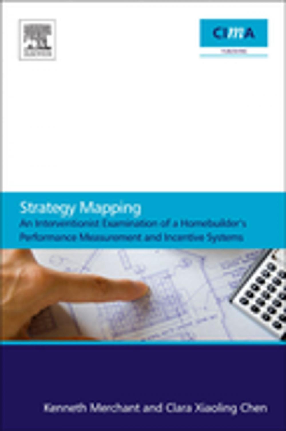 Big bigCover of Strategy Mapping: An Interventionist Examination of a Homebuilder's Performance Measurement and Incentive Systems