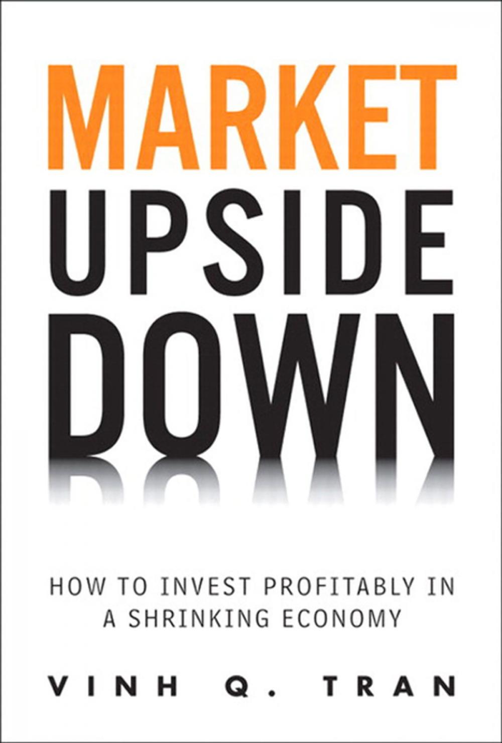 Big bigCover of Market Upside Down: How to Invest Profitably in a Shrinking Economy