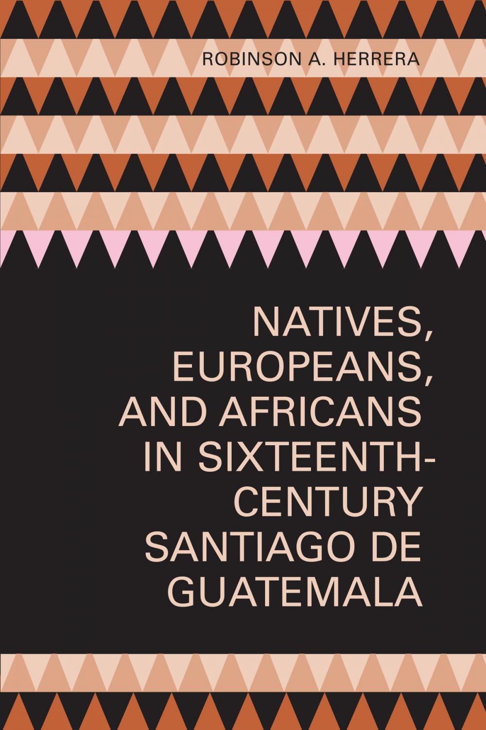 Big bigCover of Natives, Europeans, and Africans in Sixteenth-Century Santiago de Guatemala