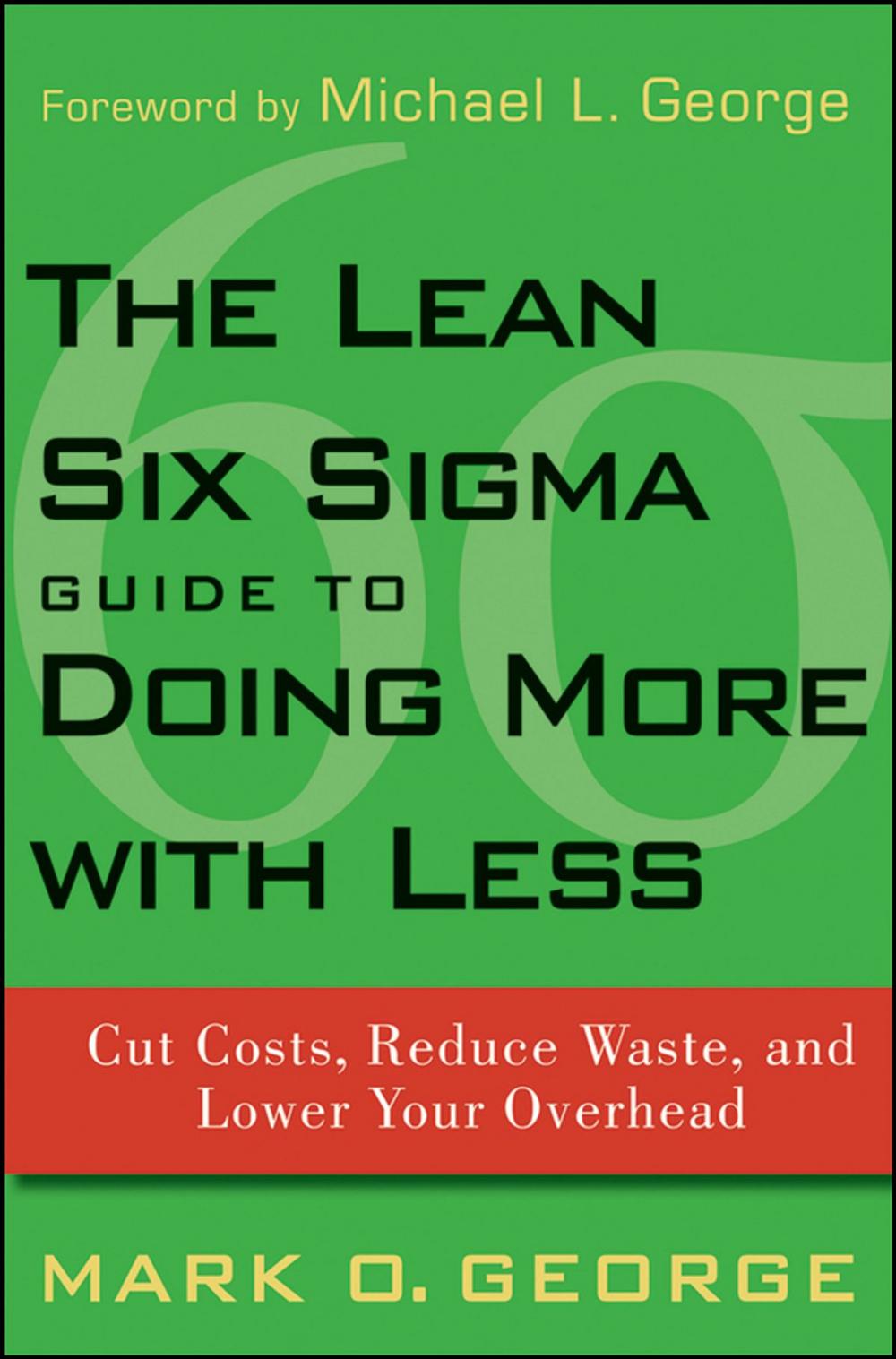 Big bigCover of The Lean Six Sigma Guide to Doing More With Less