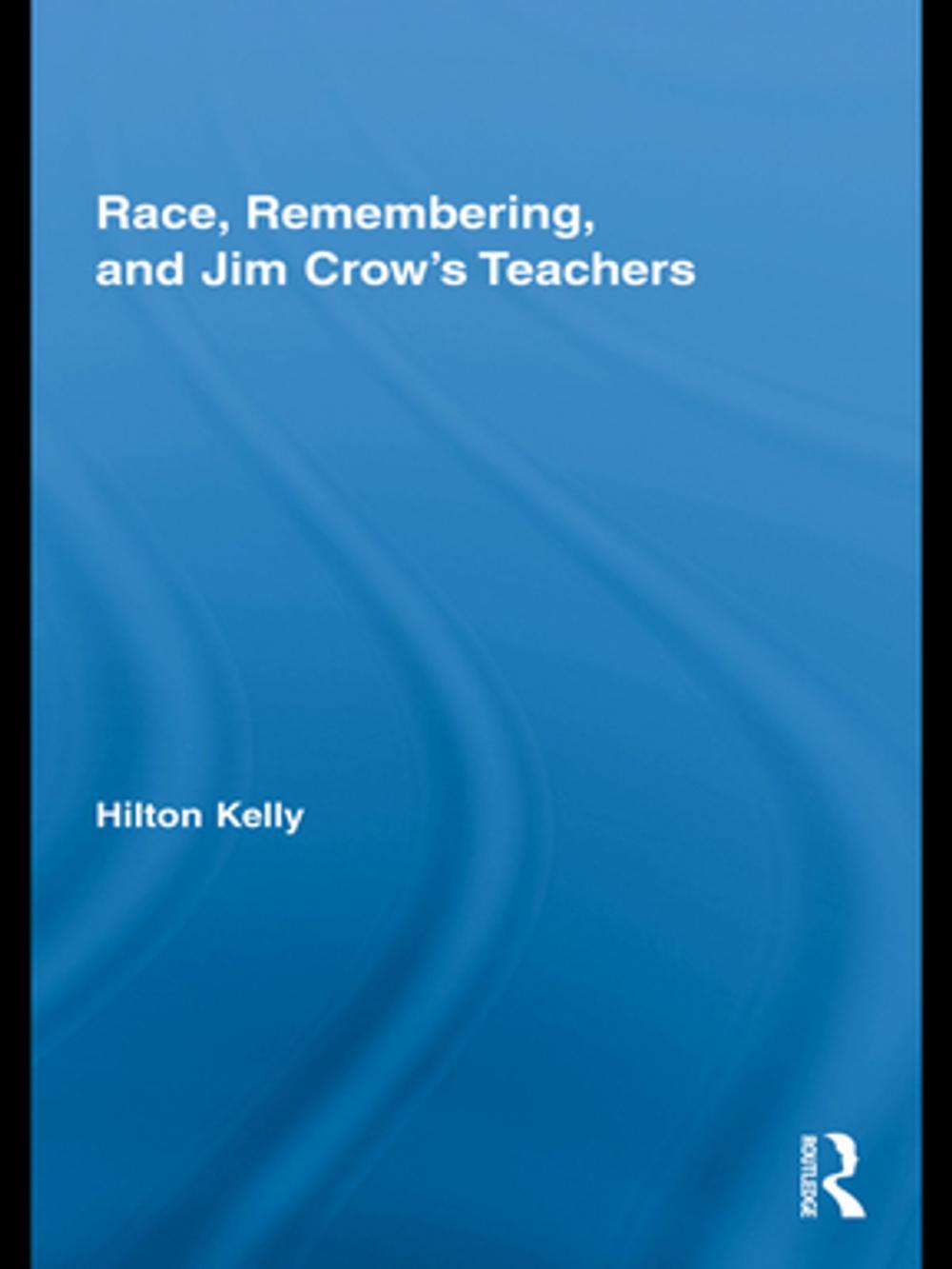 Big bigCover of Race, Remembering, and Jim Crow's Teachers