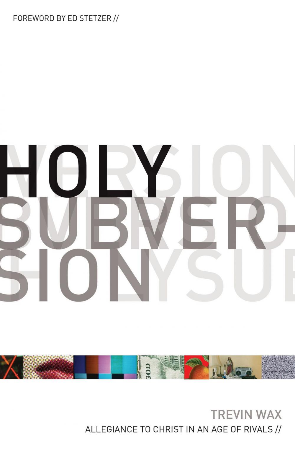 Big bigCover of Holy Subversion (Foreword by Ed Stetzer): Allegiance to Christ in an Age of Rivals