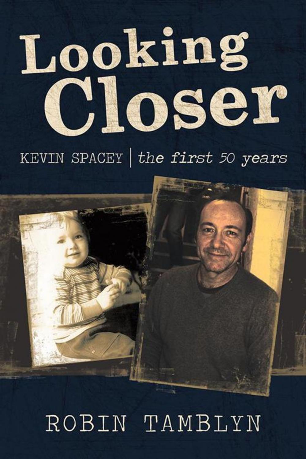 Big bigCover of Looking Closer: Kevin Spacey, the First 50 Years