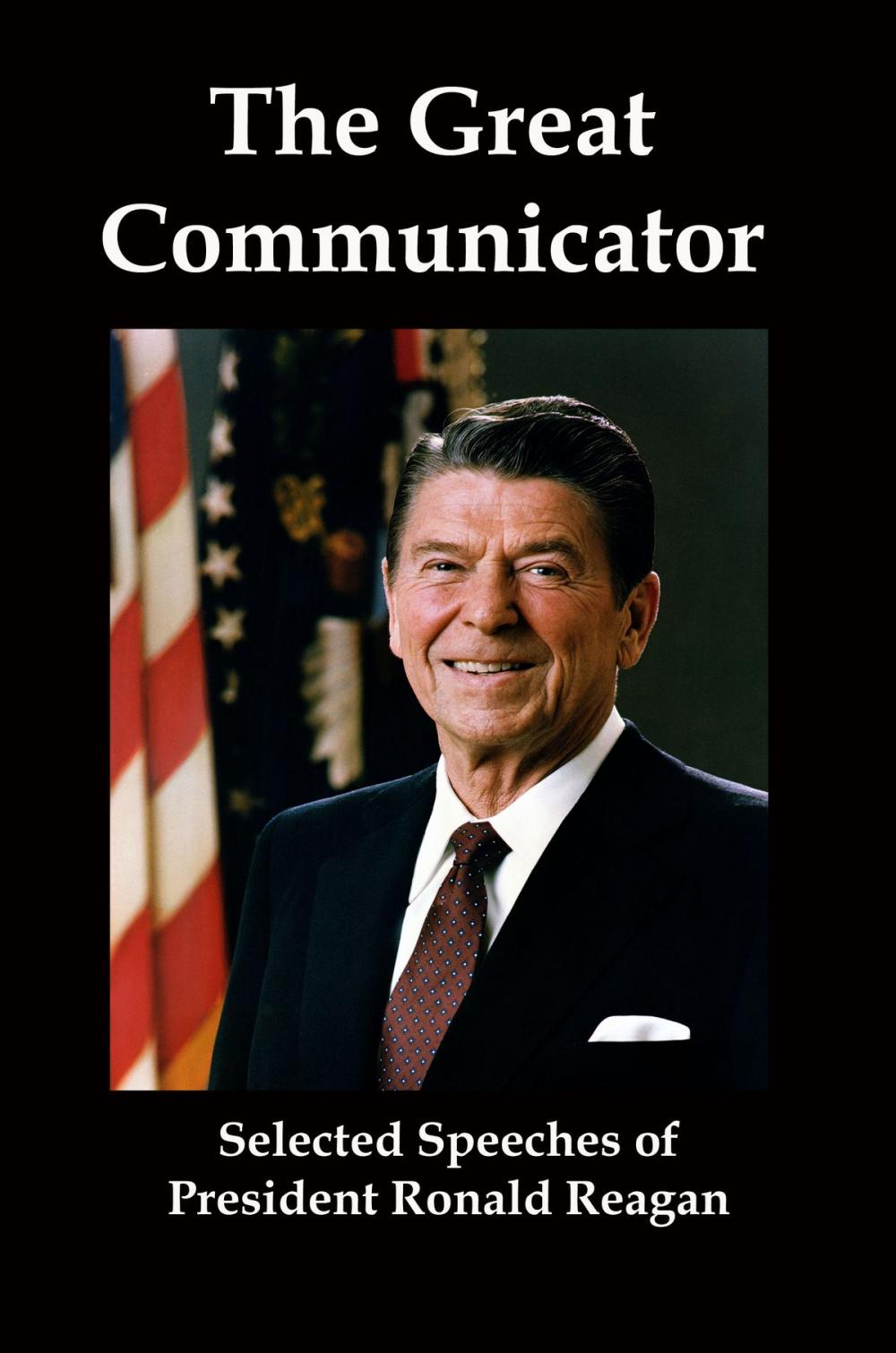 Big bigCover of The Great Communicator: Selected Speeches from President Ronald Reagan