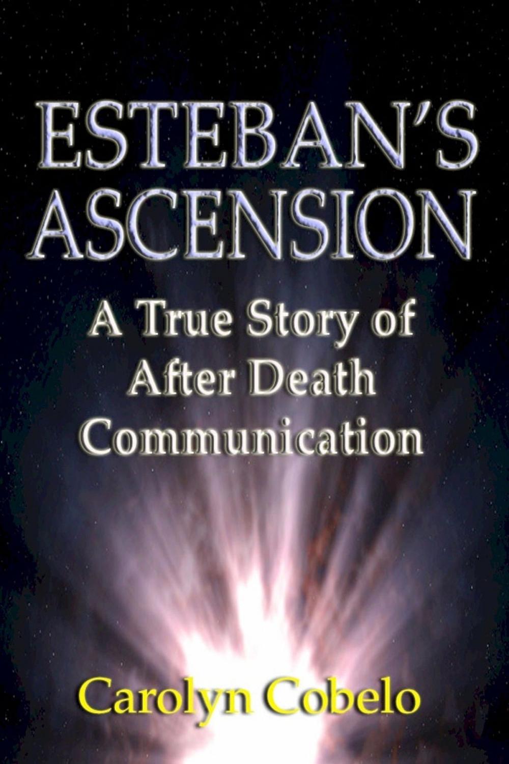 Big bigCover of Esteban's Ascension: A True Story of After Death Communication