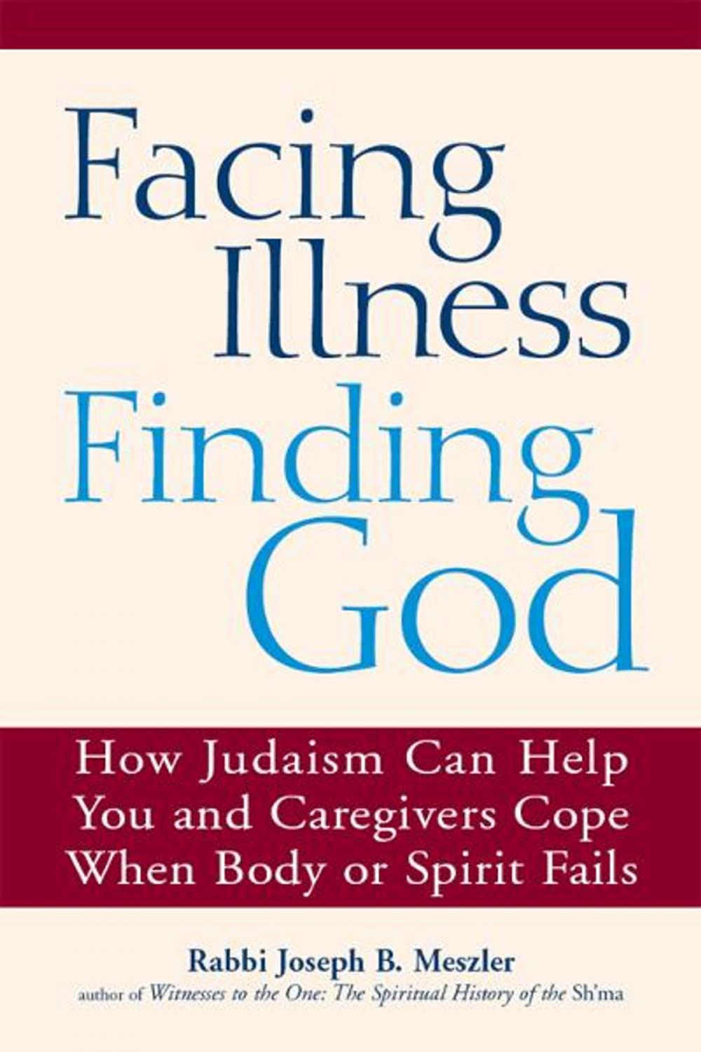 Big bigCover of Facing Illness, Finding God: How Judaism Can Help You and Caregivers Cope When Body or Spirit Fails