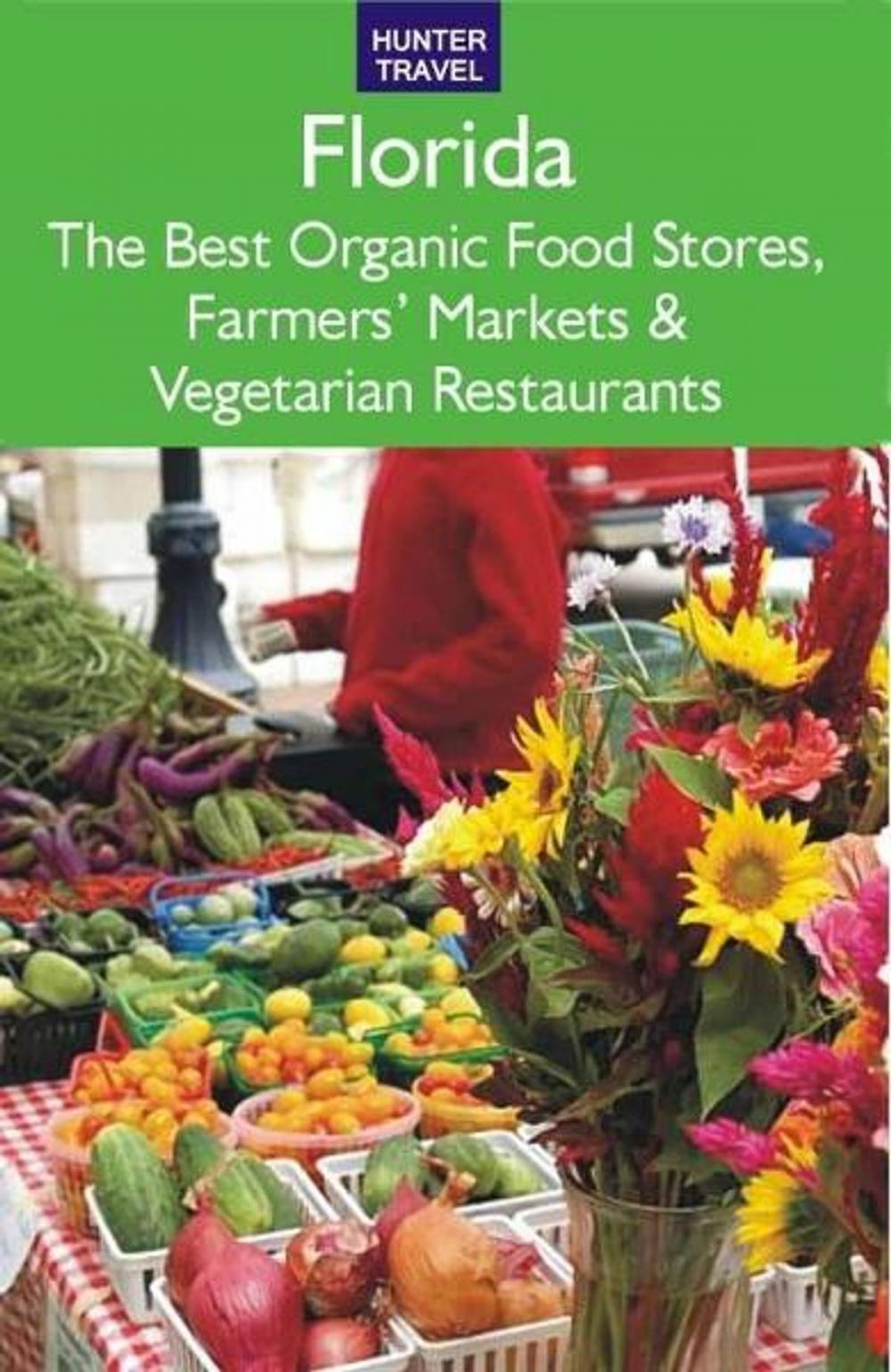 Big bigCover of Florida: The Best Organic Food Stores Farmers' Markets & Vegetarian Restaurants