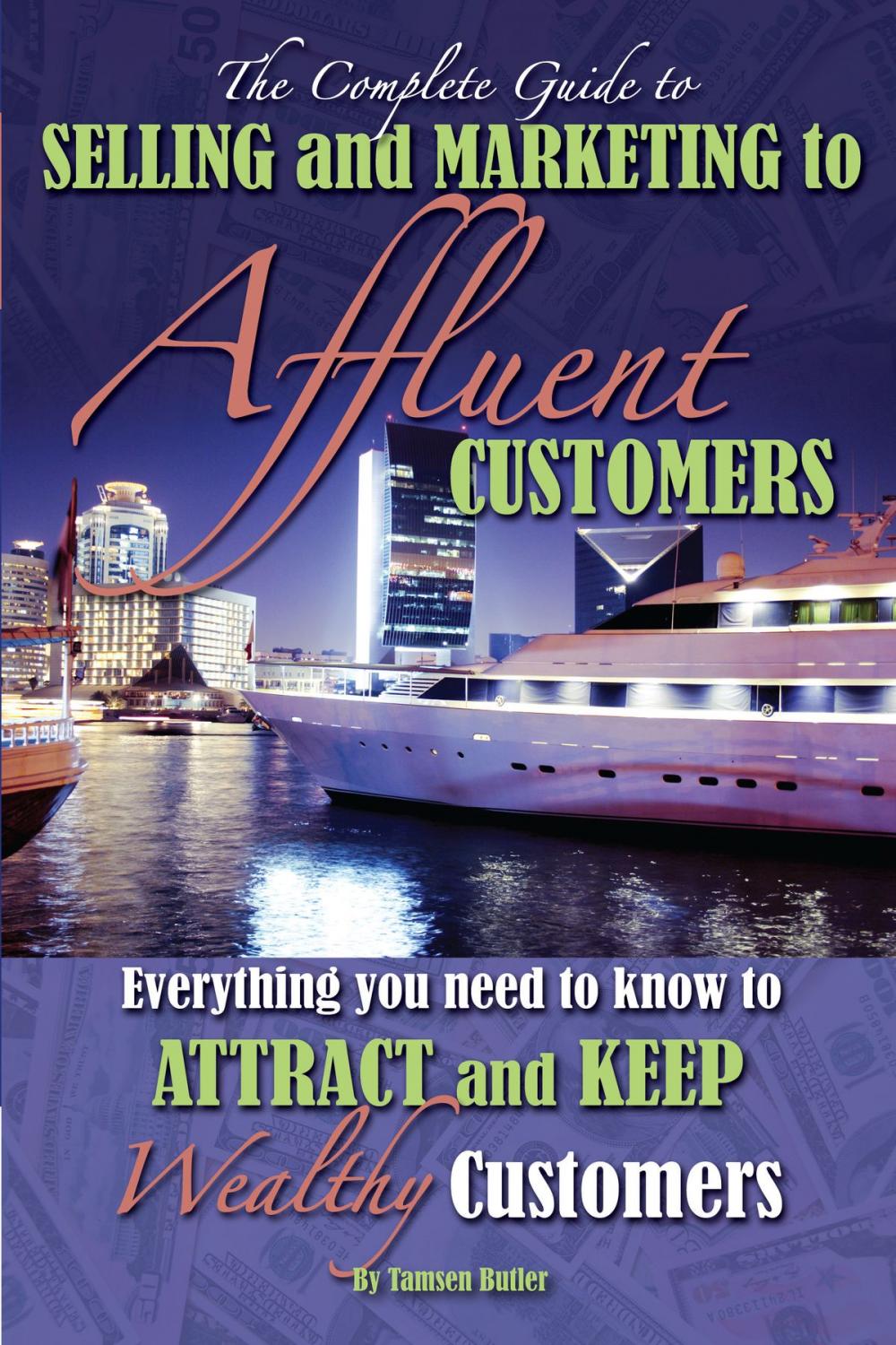 Big bigCover of The Complete Guide to Selling and Marketing to Affluent Customers