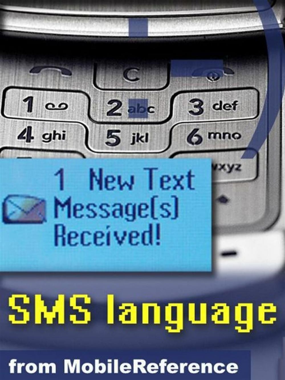 Big bigCover of Text Message Abbreviations: Sms Language Quick Reference, Glossary, Abbreviations, Emoticon Art, Technical Details, And More (Mobi Reference)