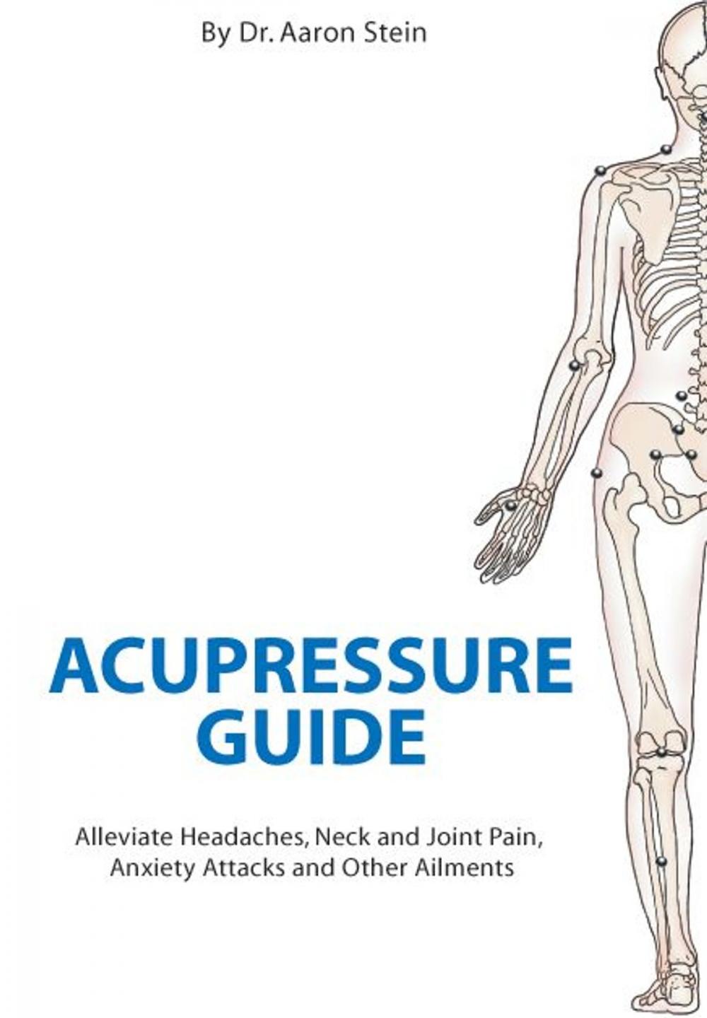 Big bigCover of Acupressure Guide: Alleviate Headaches, Neck And Joint Pain, Anxiety Attacks And Other Ailments (Print Isbn 1420812351) (Mobi Health)