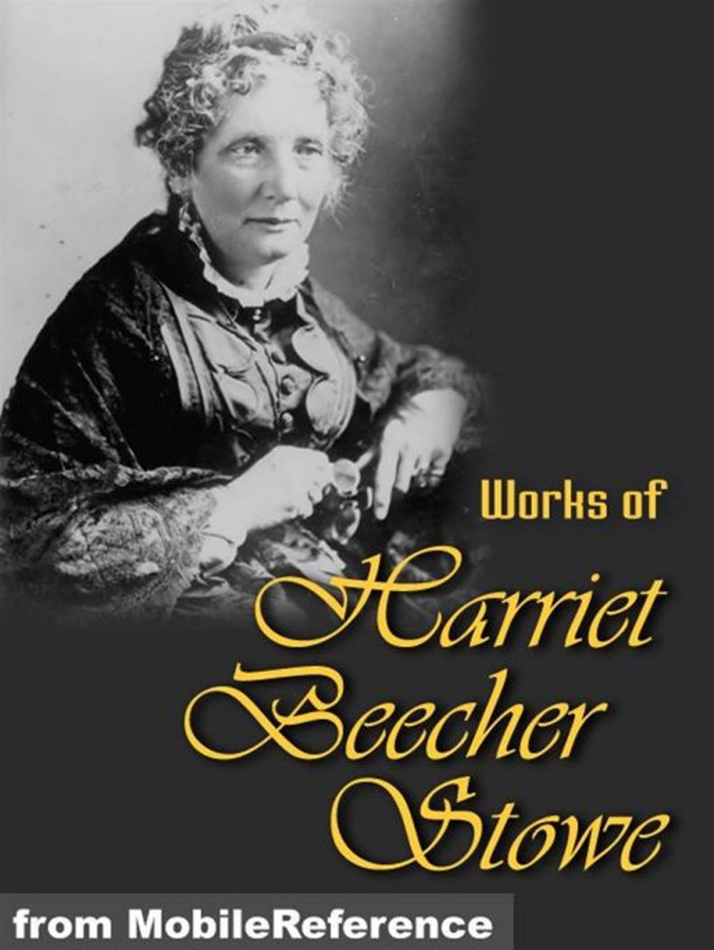 Big bigCover of Works Of Harriet Beecher Stowe: (40+ Works) Includes Uncle Tom's Cabin, Sunny Memories Of Foreign Lands, Lady Byron Vindicated And More. (Mobi Collected Works)