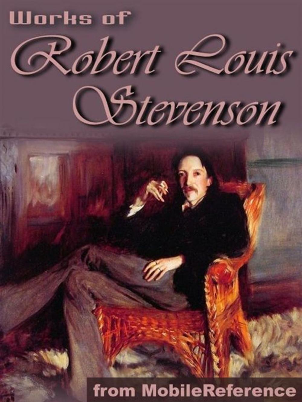 Big bigCover of Works Of Robert Louis Stevenson: (150+ Works) Incl: Treasure Island, New Arabian Nights, Kidnapped, Strange Case Of Dr. Jekyll And Mr. Hyde & More. (Mobi Collected Works)