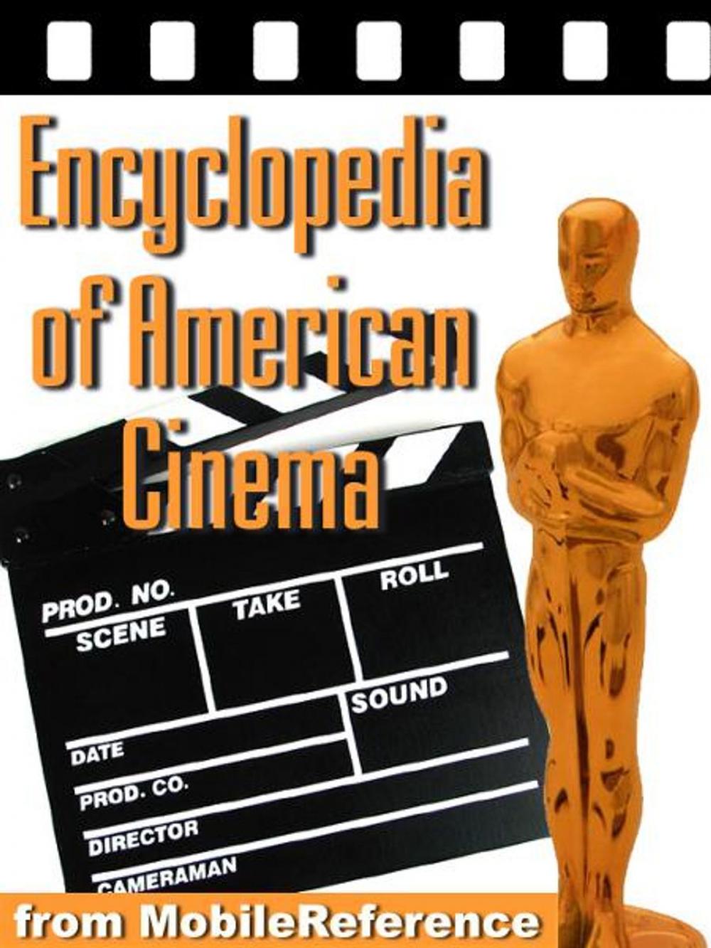 Big bigCover of Encyclopedia Of American Cinema: Biographies Of The Best American Directors And Actors, Reviews Of The Best American Movies, And Lists Of Awards (Mobi Reference)