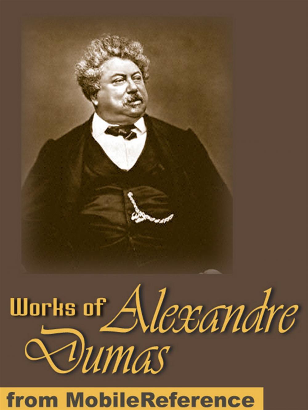 Big bigCover of Works Of Alexandre Dumas: Incl: The Three Musketeers, Louise De La Valliere The Vicomte De Bragelonne, Man In The Iron Mask, The Count Of Monte Cristo, The Black Tulip, Chicot The Jester & More (Mobi Collected Works)