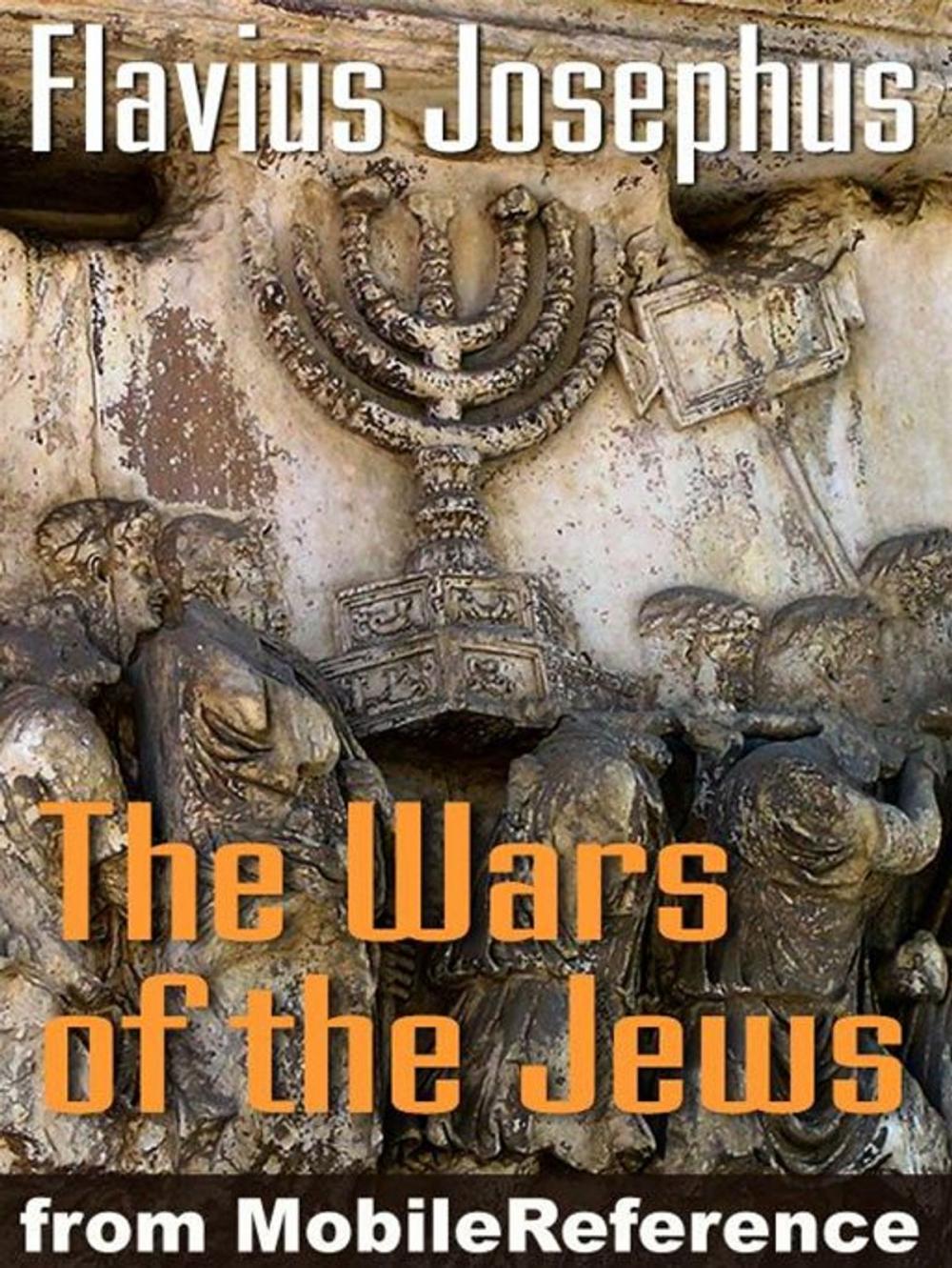 Big bigCover of Wars Of The Jews Or Jewish War Or The History Of The Destruction Of Jerusalem (Mobi Classics)