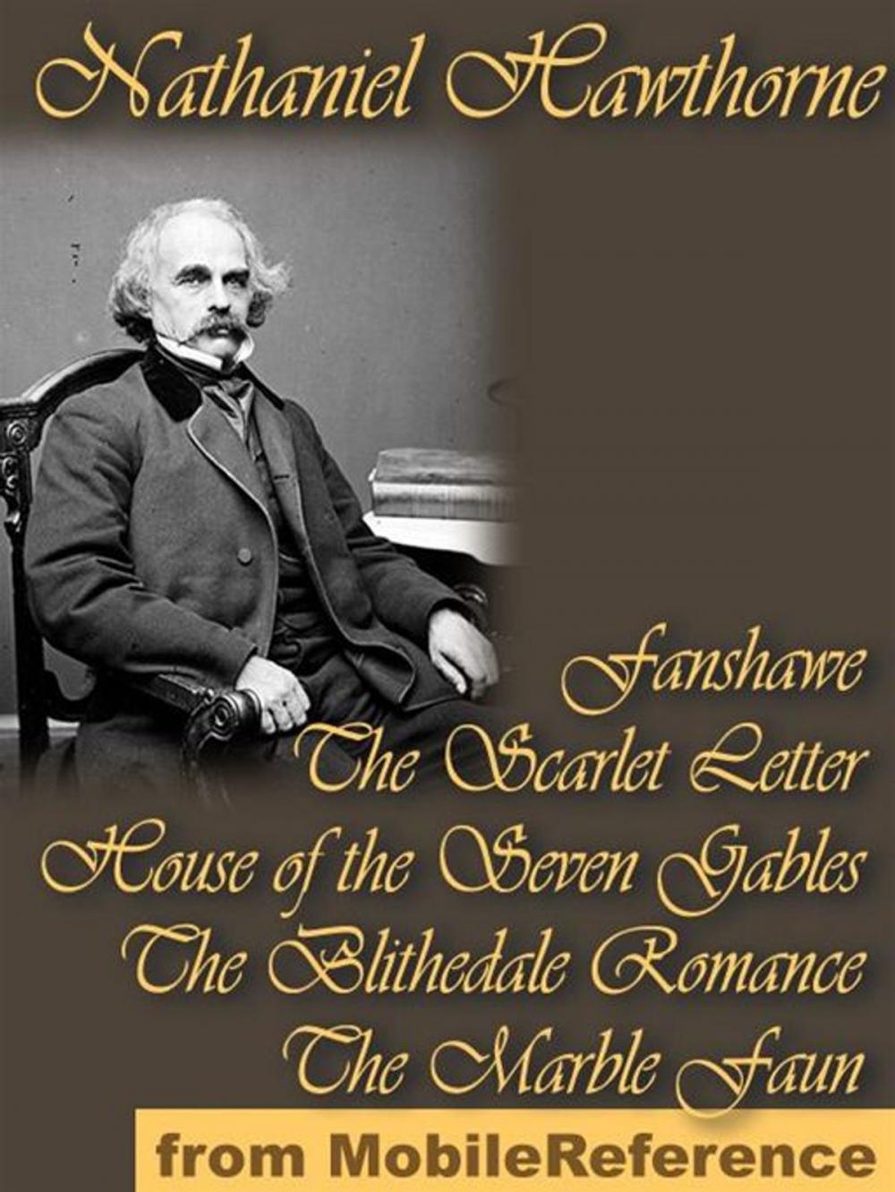 Big bigCover of Five Novels: Fanshawe, The Scarlet Letter, House Of The Seven Gables, The Blithedale Romance, And The Marble Faun (Mobi Classics)