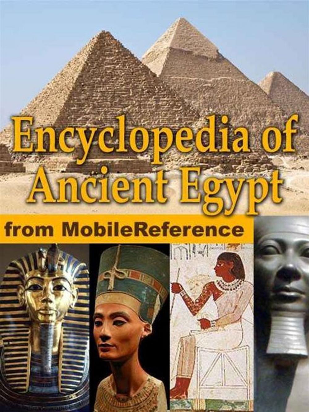 Big bigCover of Encyclopedia Of Ancient Egypt: Maps, Timeline, Information About The Dynasties, Pharaohs, Laws, Culture, Government, Military And More (Mobi History)