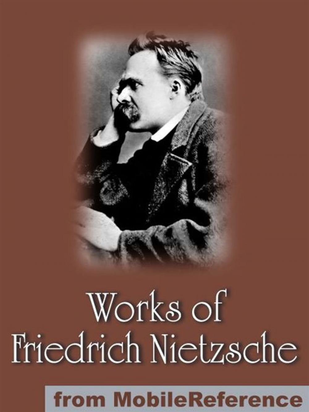 Big bigCover of Works Of Friedrich Wilhelm Nietzsche: Including The Birth Of Tragedy, On Truth And Lies In A Nonmoral Sense, The Untimely Meditations, Human, All Too Human And More. (Mobi Collected Works)