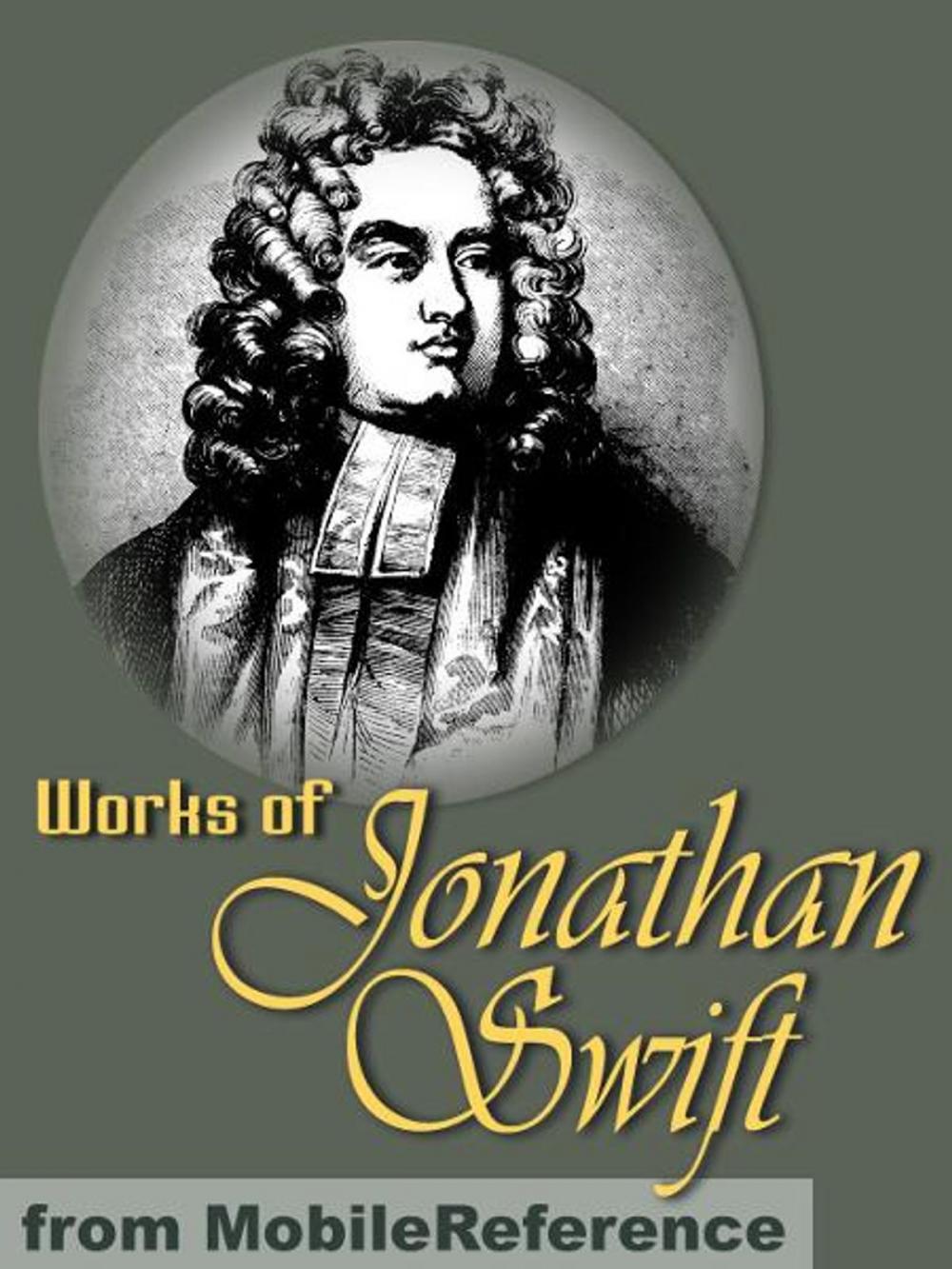 Big bigCover of Works Of Jonathan Swift: (200+ Works). Incl. Gulliver's Travels, A Modest Proposal, A Tale Of A Tub, The Battle Of The Books, The Drapier's Letters, Three Sermons & More (Mobi Collected Works)