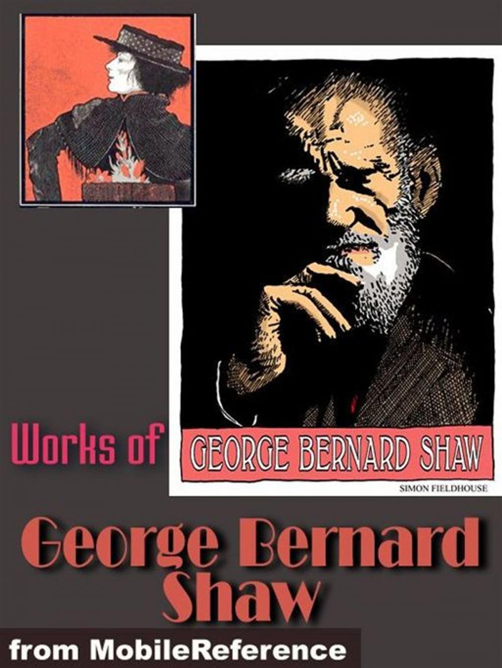 Big bigCover of Works Of George Bernard Shaw: (30+ Works). Pygmalion, Major Barbara, Candida, The Irrational Knot, An Unsocial Socialist & More (Mobi Collected Works)