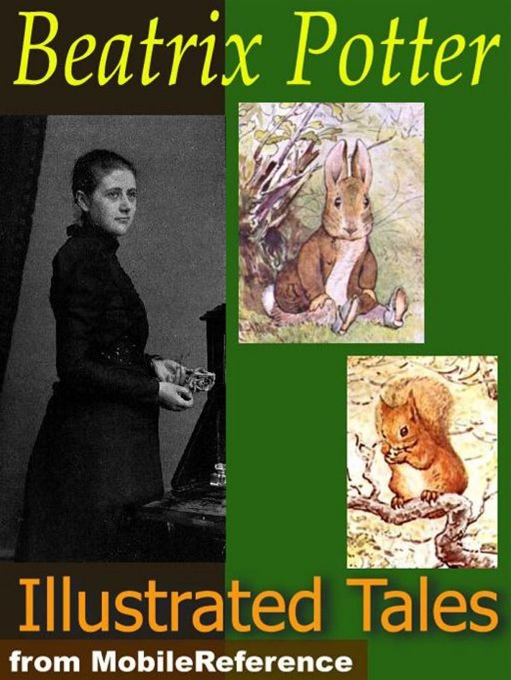 Big bigCover of Beatrix Potter Tales. Illustrated: The Tale Of Peter Rabbit, The Tailor Of Gloucester, The Tale Of Benjamin Bunny, The Tale Of Tom Kitten & More. 19 Tales & Cecily Parsley's Nursery Rhymes (Mobi Classics)