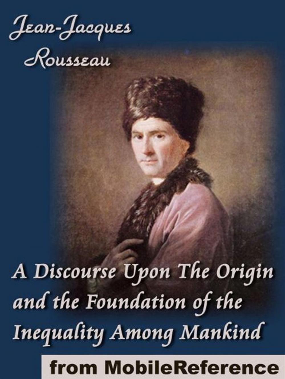 Big bigCover of A Discourse Upon The Origin And The Foundation Of The Inequality Among Mankind (Mobi Classics)