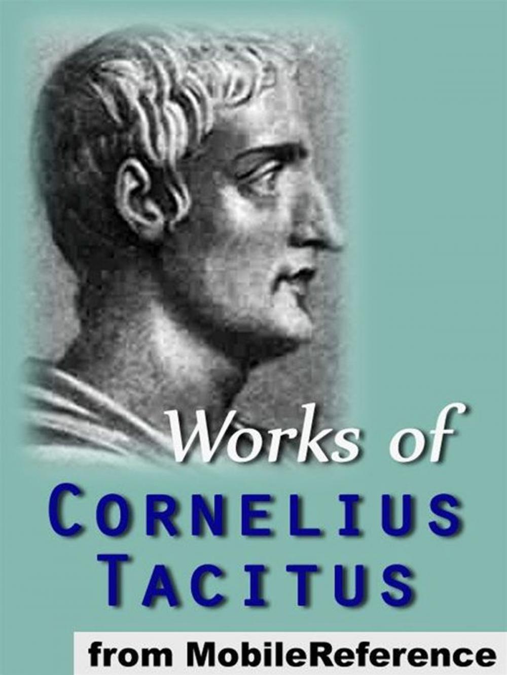 Big bigCover of Works Of Cornelius Tacitus: Includes Agricola, The Annals, A Dialogue Concerning Oratory, Germania And The Histories (Mobi Collected Works)