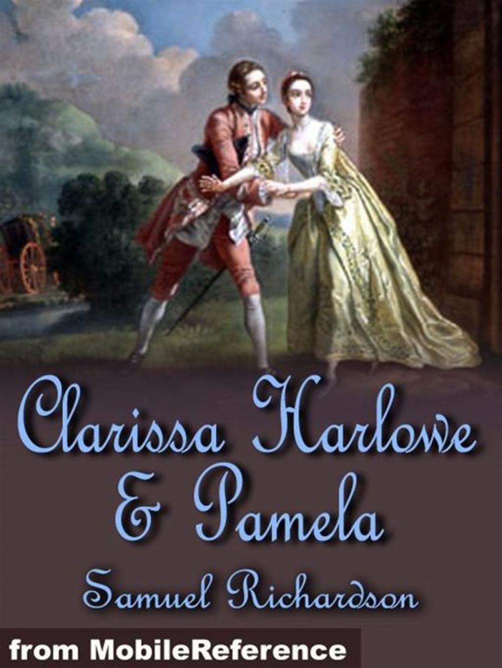 Big bigCover of Clarissa Harlowe And Pamela: Clarissa Harlowe Or The History Of A Young Lady (In 9 Volumes) And Pamela, Or Virtue Rewarded (Mobi Classics)