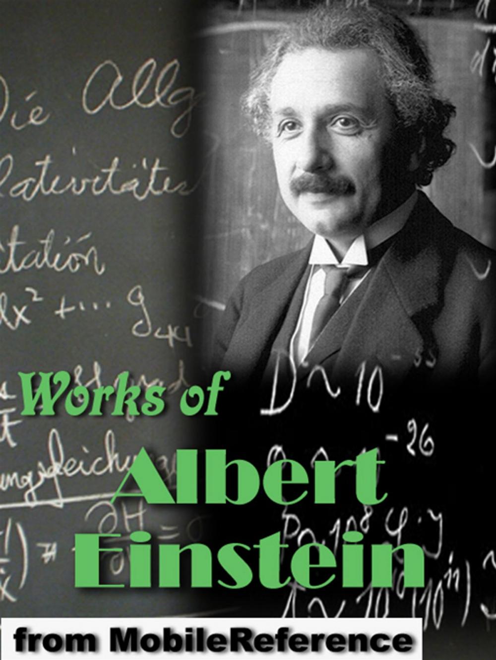 Big bigCover of Works Of Albert Einstein: On The Electrodynamics Of Moving Bodies, Relativity: The Special And General Theory, Sidelights On Relativity, Dialog About Objections Against The Theory Of Relativity & More (Mobi Collected Works)