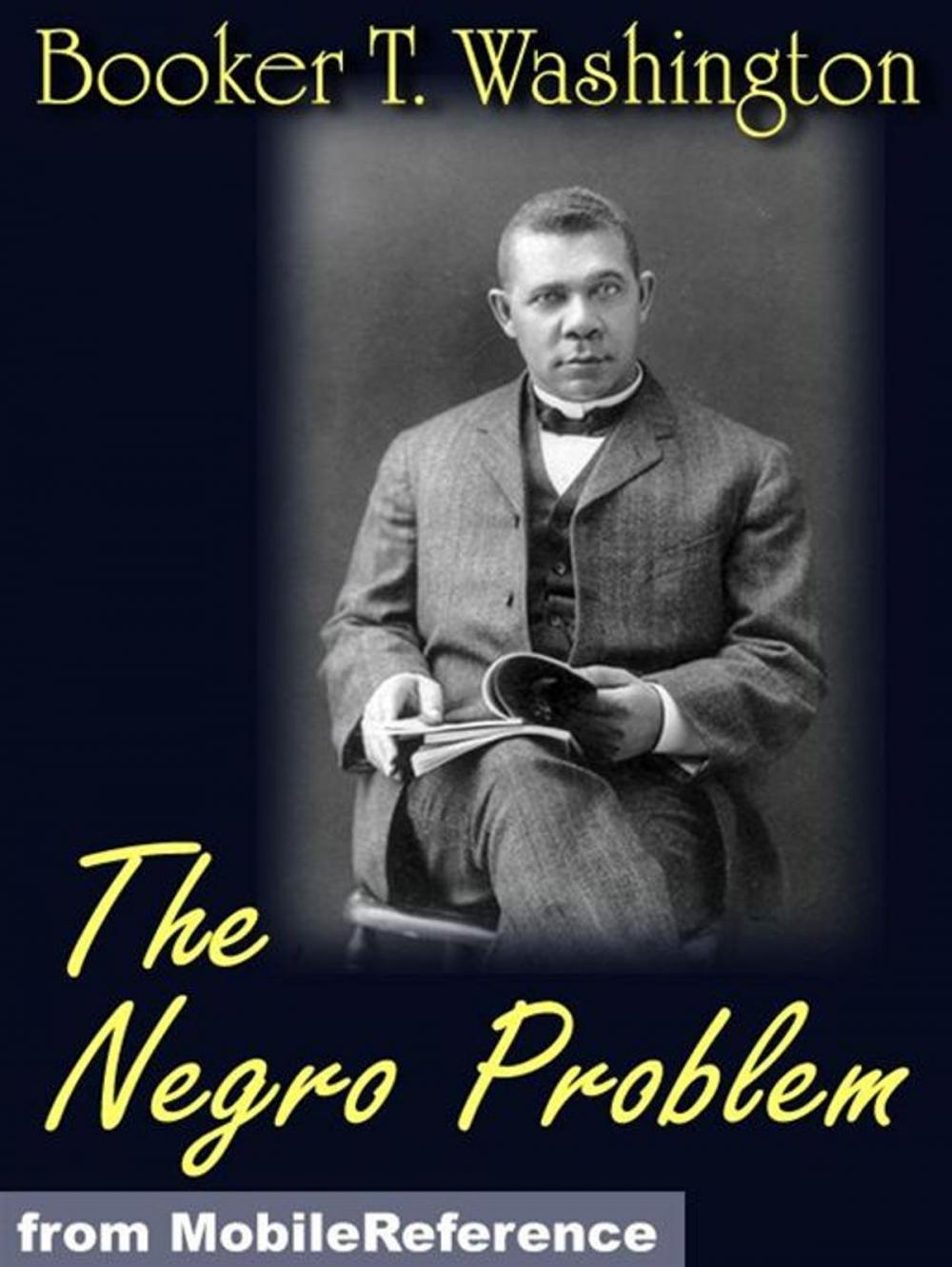 Big bigCover of The Negro Problem. Illustrated.: Booker T. Washington, W.E. Burghardt DuBois, Charles W. Chesnutt, Wilford H. Smith, H.T. Kealing, Paul Laurence Dunbar, T. Thomas Fortune (Mobi Classics)