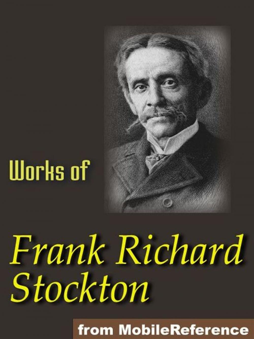 Big bigCover of Works Of Frank R. Stockton. Illustrated.: The Bee-Man Of Orn, The Lady, Or The Tiger?, Buccaneers And Pirates Of Our Coasts, A Bicycle Of Cathay, Kate Bonnet, The Romance Of A Pirate's Daughter And Others (Mobi Collected Works)