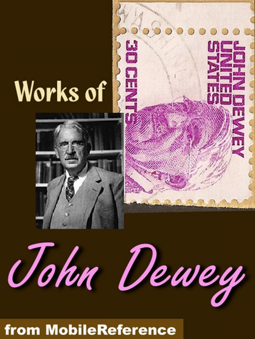 Big bigCover of Works Of John Dewey: My Pedagogic Creed, Moral Principles In Education, Democracy And Education, China, Japan And The U.S.A. (Mobi Collected Works)