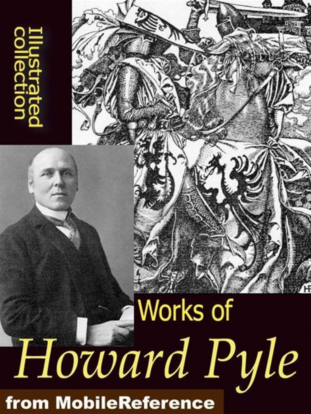 Big bigCover of Works Of Howard Pyle: Book Of Pirates, The Merry Adventures Of Robin Hood, Otto Of The Silver Hand, The Story Of The Champions Of The Round Table And More (Mobi Collected Works)